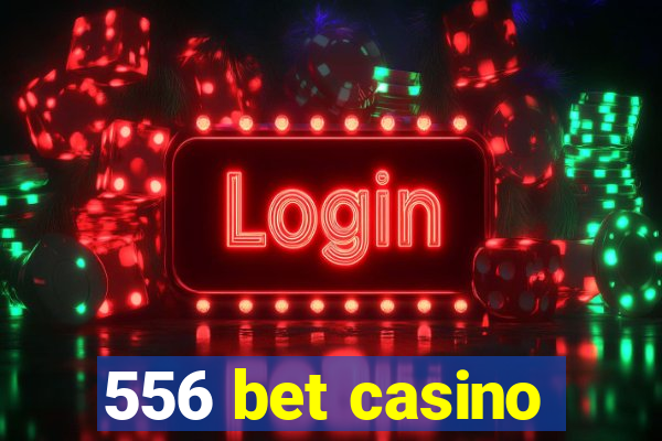 556 bet casino